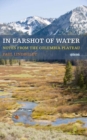 In Earshot of Water : Notes from the Columbia Plateau - eBook