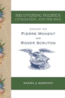 Recovering Politics, Civilization, and the Soul – Essays on Pierre Manent and Roger Scruton - Book