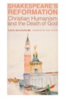 Shakespeare`s Reformation - Christian Humanism and the Death of God - Book