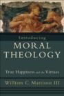 Introducing Moral Theology - True Happiness and the Virtues - Book