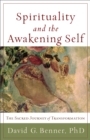 Spirituality and the Awakening Self – The Sacred Journey of Transformation - Book