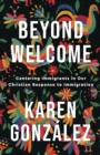 Beyond Welcome - Centering Immigrants in Our Christian Response to Immigration - Book