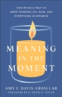 Meaning in the Moment – How Rituals Help Us Move through Joy, Pain, and Everything in Between - Book