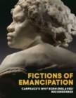 Fictions of Emancipation : Carpeaux's Why Born Enslaved! Reconsidered - Book