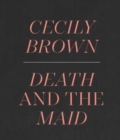 Cecily Brown : Death and the Maid - Book