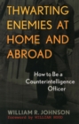 Thwarting Enemies at Home and Abroad : How to Be a Counterintelligence Officer - Book