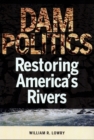Dam Politics : Restoring America's Rivers - eBook