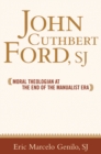 John Cuthbert Ford, SJ : Moral Theologian at the End of the Manualist Era - eBook