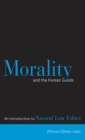Morality and the Human Goods : An Introduction to Natural Law Ethics - eBook