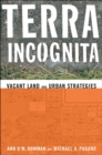 Terra Incognita : Vacant Land and Urban Strategies - eBook