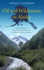 Oil and Wilderness in Alaska : Natural Resources, Environmental Protection, and National Policy Dynamics - eBook
