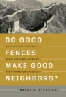 Do Good Fences Make Good Neighbors? : What History Teaches Us about Strategic Barriers and International Security - eBook