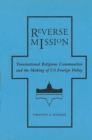 Reverse Mission : Transnational Religious Communities and the Making of US Foreign Policy - eBook