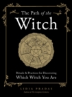 The Path of the Witch : Rituals & Practices for Discovering Which Witch You Are - Book