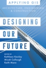 Designing Our Future : GIS for Architecture, Engineering, and Construction - eBook