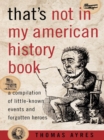 That's Not in My American History Book : A Compilation of Little-Known Events and Forgotten Heroes - eBook