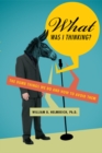 What Was I Thinking? : The Dumb Things We Do and How to Avoid Them - eBook
