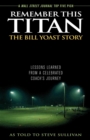 Remember This Titan: The Bill Yoast Story : Lessons Learned from a Celebrated Coach's Journey As Told to Steve Sullivan - eBook