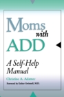 Moms with ADD : A Self-Help Manual - eBook