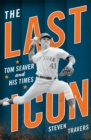 Last Icon : Tom Seaver and His Times - eBook