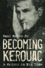 Becoming Kerouac : A Writer in His Time - eBook