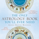 The Only Astrology Book You'll Ever Need : Twenty-First-Century Edition - eBook