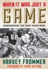When It Was Just a Game : Remembering the First Super Bowl - eBook