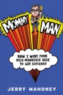 Mommy Man : How I Went from Mild-Mannered Geek to Gay Superdad - eBook