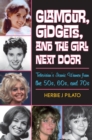 Glamour, Gidgets, and the Girl Next Door : Television's Iconic Women from the 50s, 60s, and 70s - eBook