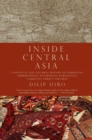 Inside Central Asia : A Political and Cultural History of Uzbekistan, Turkmenistan, Kazakhstan, Kyrgyzstan, Tajikistan, Turkey, and Iran - eBook