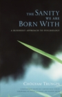 The Sanity We Are Born With : A Buddhist Approach to Psychology - Book