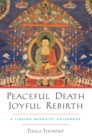 Peaceful Death, Joyful Rebirth : A Tibetan Buddhist Guidebook - Book