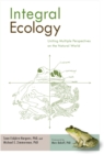 Integral Ecology : Uniting Multiple Perspectives on the Natural World - Book