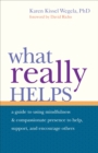 What Really Helps : Using Mindfulness and Compassionate Presence to Help, Support, and Encourage Others - Book