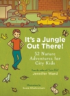 It's a Jungle Out There! : 52 Nature Adventures for City Kids - Book