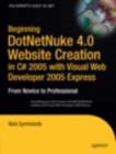 Beginning DotNetNuke 4.0 Website Creation in C# 2005 with Visual Web Developer 2005 Express : From Novice to Professional - Book