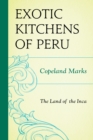 The Exotic Kitchens of Peru : The Land of the Inca - eBook