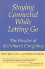 Staying Connected While Letting Go : The Paradox of Alzheimer's Caregiving - eBook
