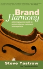 Brand Harmony : Achieving Dynamic Results by Orchestrating Your Customer's Total Experience - eBook