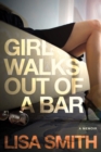 Girl Walks Out of a Bar : A Memoir - Book