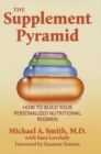 The Supplement Pyramid : How to Build Your Personalized Nutritional Regimen - eBook