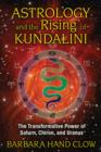 Astrology and the Rising of Kundalini : The Transformative Power of Saturn, Chiron, and Uranus - Book