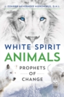 White Spirit Animals : Prophets of Change - eBook