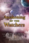 Awakening of the Watchers : The Secret Mission of the Rebel Angels in the Forbidden Quadrant - eBook