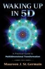 Waking Up in 5D : A Practical Guide to Multidimensional Transformation - eBook