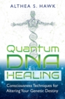 Quantum DNA Healing : Consciousness Techniques for Altering Your Genetic Destiny - eBook