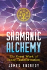 Shamanic Alchemy : The Great Work of Inner Transformation - eBook