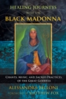 Healing Journeys with the Black Madonna : Chants, Music, and Sacred Practices of the Great Goddess - eBook