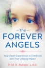 The Forever Angels : Near-Death Experiences in Childhood and Their Lifelong Impact - eBook