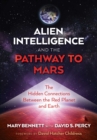 Alien Intelligence and the Pathway to Mars : The Hidden Connections between the Red Planet and Earth - Book